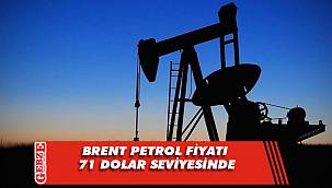 Brent petrol fiyatı 71 dolar seviyesinde