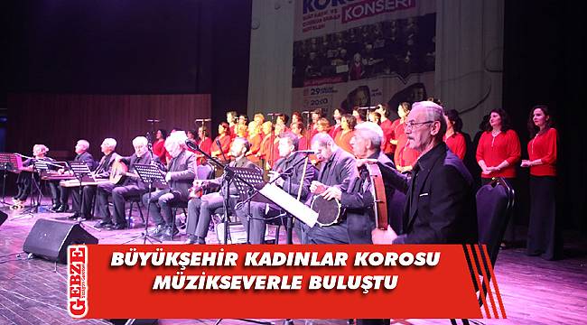 Büyükşehir Kadınlar Korosu’ndan muhteşem yıl sonu konseri