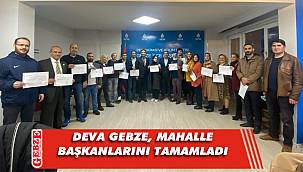 DEVA Gebze, 40 mahallede de başkanını belirledi