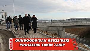 Gündoğdu, Darıca ve Gebze’de incelemede bulundu