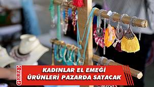 Kadın emeği iyilik pazarı açılıyor