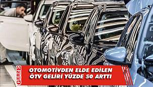 Otomotivden elde edilen ÖTV geliri yüzde 50 arttı