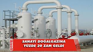Sanayi doğalgazına yüzde 20 zam