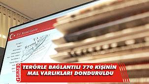 Terörle bağlantılı 770 kişinin mal varlıkları donduruldu