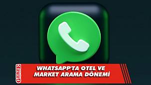 WhatsApp'ta otel ve market arama dönemi; Testler başladı