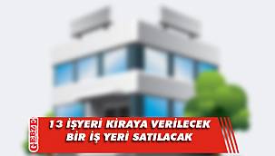 13 işyeri kiraya verilecek, 1 iş yeri satılacak