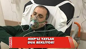 Celalettin Yaylak yoğun bakımda