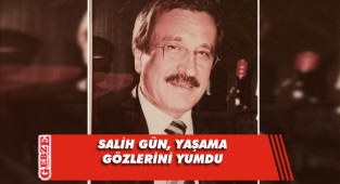CHP'li Salih Gün, hayatını kaybetti