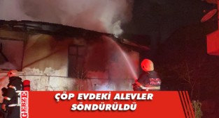 Darıca'daki çöp ev alevlere teslim