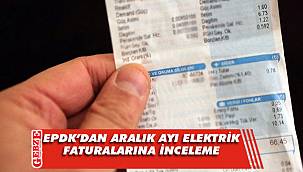 EPDK'dan aralık ayı elektrik faturalarına inceleme