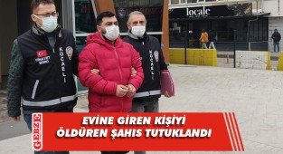 Evine giren kişiyi öldüren şahıs tutuklandı