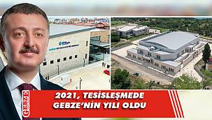 Gebze bölgesine birçok önemli tesis kazandırıldı