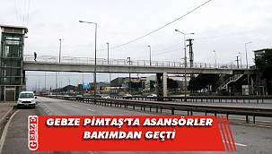 Gebze Pimaş’ta güney asansör bakımdan geçti
