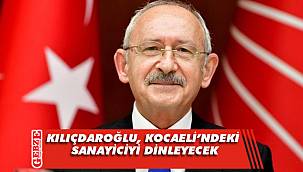 Kılıçdaroğlu, Kocaeli’de iş insanları ile buluşacak