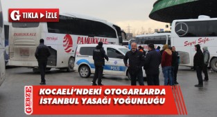 Otogarlarda, İstanbul'a giriş yasağı yoğunluğu