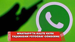 WhatsApp'ta kalite kaybı yaşamadan nasıl fotoğraf gönderilir