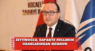 Zeytinoğlu, kapasite kullanım oranlarını değerlendirdi