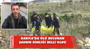 Darıca'da ölü bulunan şahsın kimliği belli oldu