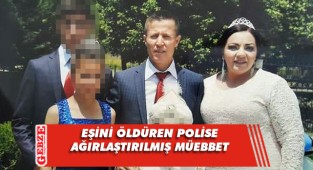 Eşini öldüren polis memuruna ağırlaştırılmış müebbet