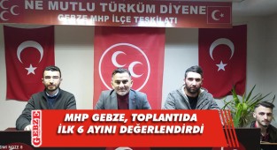 MHP Gebze, 6 aylık görev sürecini değerlendirdi