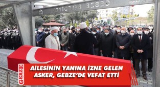 Mudanya'da görevli uzman çavuş Gebze'de vefat etti