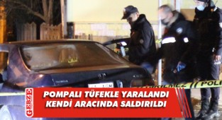 Otomobilinde pompalı tüfekle saldırıya uğradı