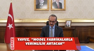 Vali Yavuz, model fabrikayı anlattı