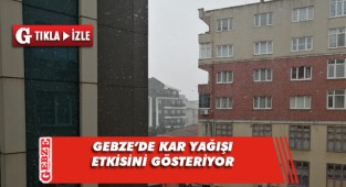 Beklenen kar Gebze'ye ulaştı