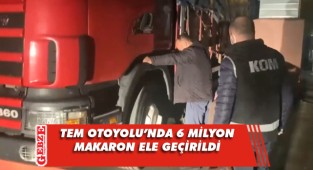 Kamyon kasasından 6 milyon adet makaron çıktı