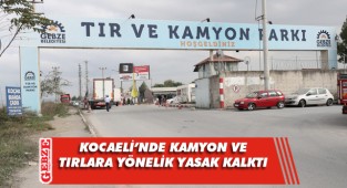 Kamyon ve tırlara yönelik yasak kaldırıldı