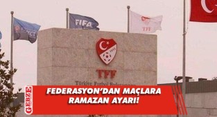 TFF’den lig maçlarına ‘Ramazan’ düzenlemesi