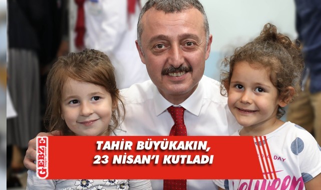 Büyükakın, “23 Nisan kutlu olsun”