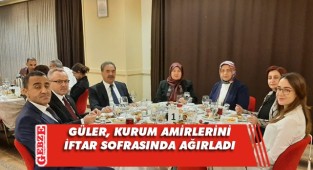 Güler’den kurum amirlerine iftar yemeği