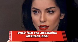 Merve Boluğur, yaz sezonunu erken açtı