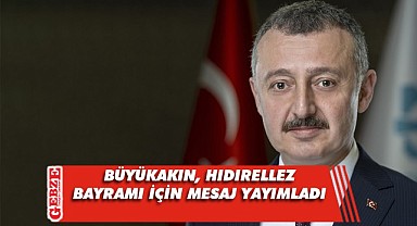 Büyükakın, Hıdırellez Bayramı’nı kutladı
