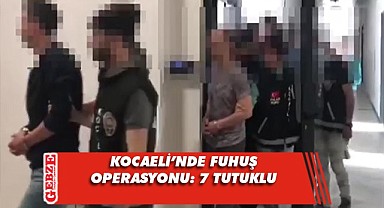 Fuhşa aracılık eden 7 kişi tutuklandı