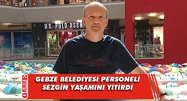 Gebze Belediyesi personeli yaşamını yitirdi