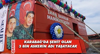 Karabağ şehitlerinin adı bu gemide yaşayacak