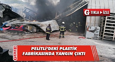Pelitli’de plastik fabrikası yandı