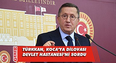 Türkkan'dan Dilovası Devlet Hastanesi önergesi
