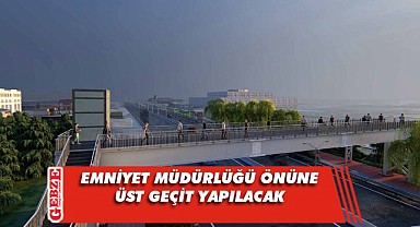 Yeni Emniyet Müdürlüğü önüne üstgeçit yapılacak