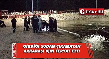 Denizde kaybolan arkadaşını bulmak için feryat etti