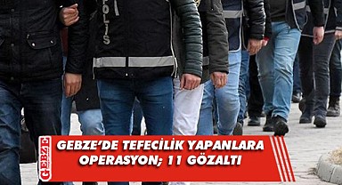 Gebze'de tefecilik operasyonu