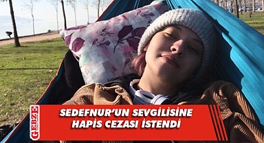 O sevgiliye 15 yıl hapis istendi!