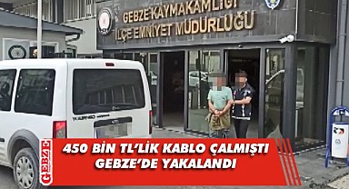 Gebze'de bakır kablo hırsızı yakalandı