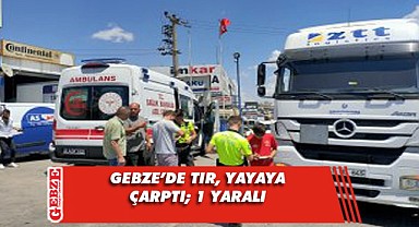Gebze’de tırın çarptığı yaya yaralandı