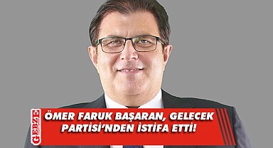 Ömer Faruk Başaran'dan istifa kararı geldi