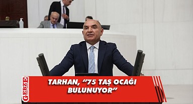 Tarhan, taş ocaklarını meclis gündemine taşıdı