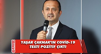 Yaşar Çakmak, COVİD-19'a yakalandı
