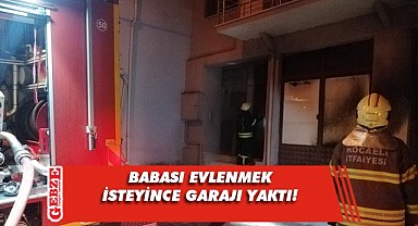 Babasının evlenme isteğini kabul etmedi! Garajı yaktı